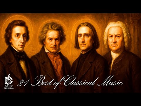 21 Best Classical Music Pieces for the Heart and Mind | Beautiful Masterpieces | Daily Classical