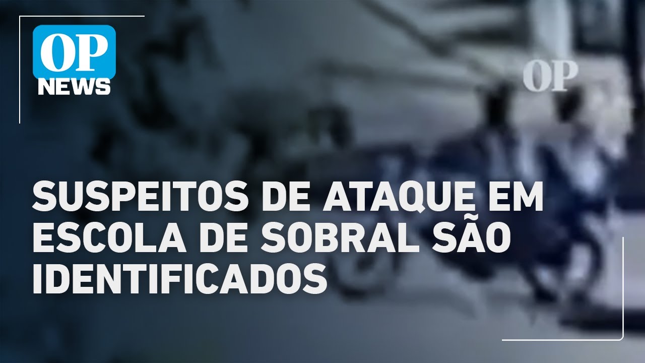 Suspeitos de ataque em escola de Sobral são identificados | O POVO News