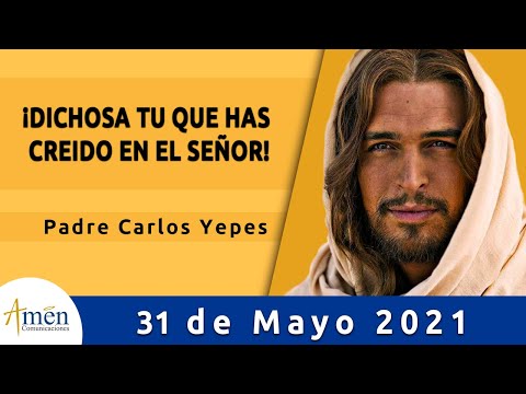 Evangelio De Hoy Lunes 31 Mayo 2021 l Padre Carlos Yepes