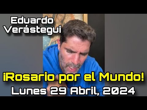 ¡Rosario por el Mundo! Lunes 29 de Abril, 2024 - Eduardo Verástegui