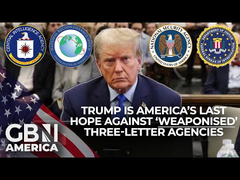 Donald Trump is the 'Last Chance' to Save America from 'Weaponised' Three-Letter Agencies
