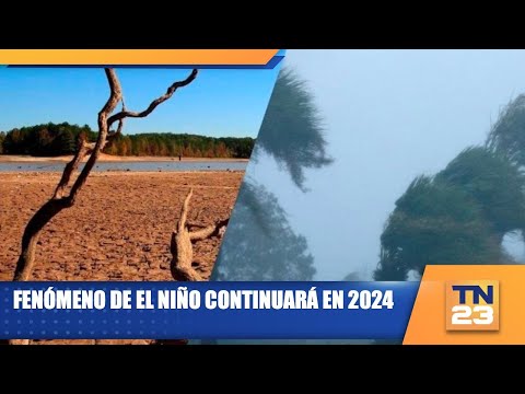 Fenómeno de El Niño continuará en 2024