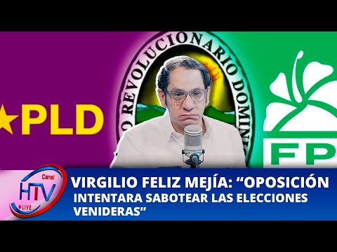 VIRGILIO FELIZ MEJÍA OPOSICIÓN INTENTARÁ SABOTEAR LAS ELECCIONES VENIDERAS