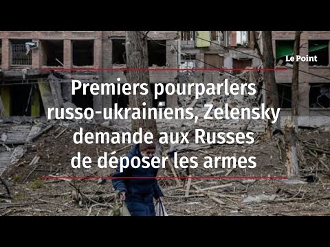 Premiers pourparlers russo-ukrainiens, Zelensky demande aux Russes de déposer les armes