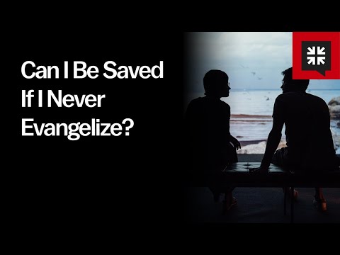 Can I Be Saved If I Never Evangelize?