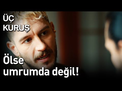 Üç Kuruş | Ölse Umrumda Değil!