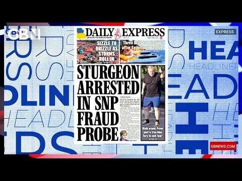 Sturgeon arrested in SNP fraud probe 🗞 Headliners