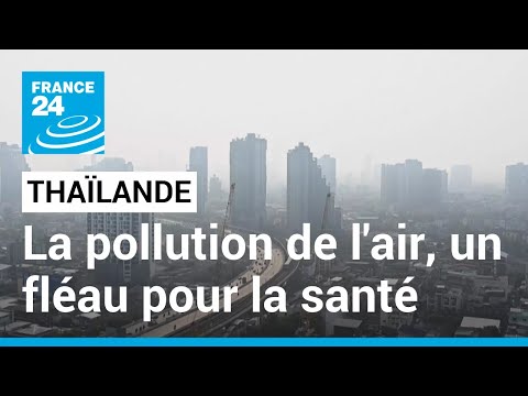 La pollution de l'air en Thaïlande : un fléau pour la santé des habitants • FRANCE 24