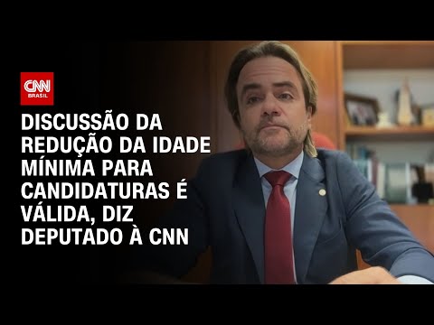 Discussão da redução da idade mínima para candidaturas é válida, diz deputado à CNN | BASTIDORES CNN