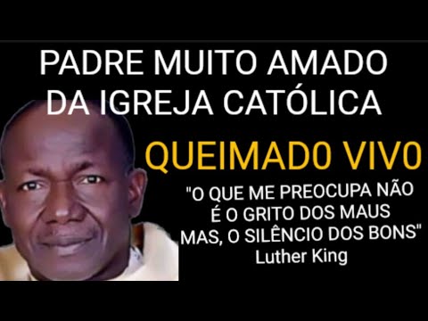 URGENTE! COLOCARAM FOGO EM UM PADRE MUITO AMADO! O que me ASSUSTA é o silêncio dos bons... L. king