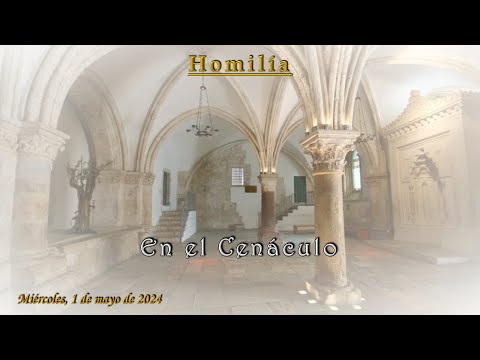 Homilía 2024-05-01 En el Cenáculo   ~   Padre Eduardo Toraño