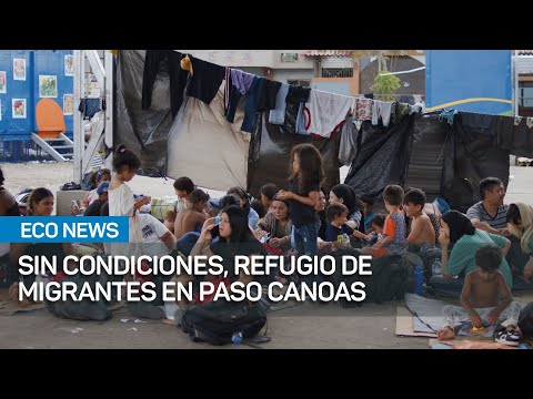 Migrantes enfrentan duras condiciones en Paso Canoas  |  #Eco News