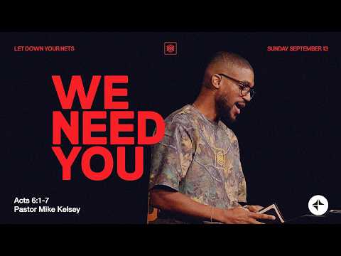 We Need You (Acts 6:1-7) | Let Down Your Nets | Mike Kelsey