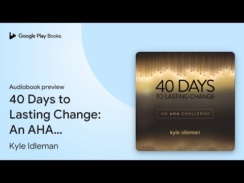 40 Days to Lasting Change: An AHA Challenge by Kyle Idleman · Audiobook preview