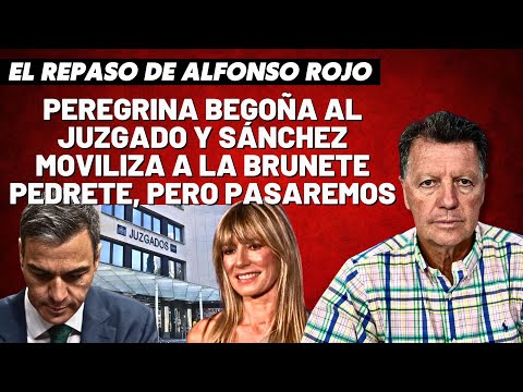 Alfonso Rojo: “Peregrina Begoña al juzgado y Sánchez moviliza a la Brunete Pedrete, pero pasaremos”