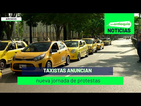 Taxistas anuncian nueva jornada de protestas - Teleantioquia Noticias
