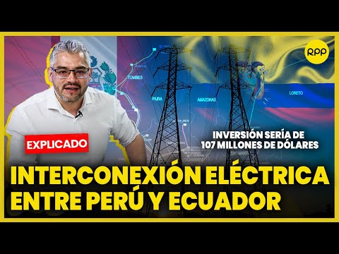 Interconexión eléctrica PERÚ-ECUADOR busca beneficiar a más de 1 millón de personas #ValganVerdades