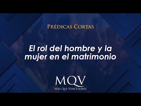 Prédicas cortas MQV - El rol del hombre y la mujer en el matrimonio / Emilio Agüero - PC094
