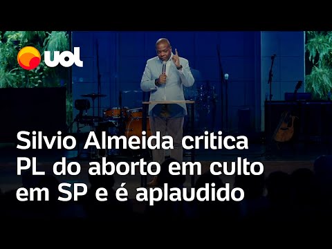 Silvio Almeida critica PL do aborto em culto e é aplaudido: 'Envenenado pela ideologia do ódio'