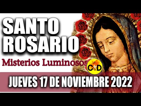 EL SANTO ROSARIO DE HOY JUEVES 17 de NOVIEMBRE 2022 MISTERIOS LUMINOSOS Santo ROSARIO VIRGEN Rezo