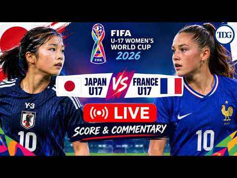 <strong>LIVE</strong> | <strong>Japan</strong> U17 vs France U17 | FIFA U-17 Women's World Cup 2026 | <strong>Live</strong> Score &amp; Commentary