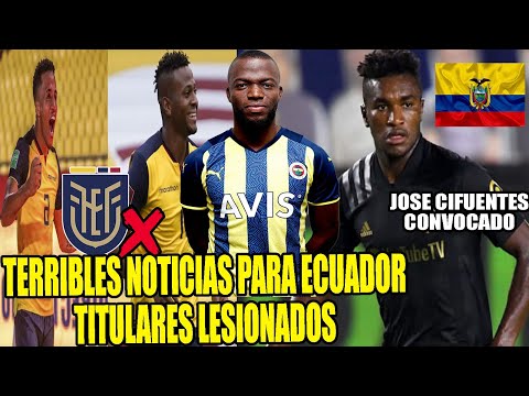 TERRIBLES NOTICIAS PARA ECUADOR TITULARES LESIONADOS! JOSE CIFUENTES CONVOCADO Y MAS