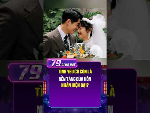 Tình yêu có còn là nền tảng của hôn nhân hiện đại?