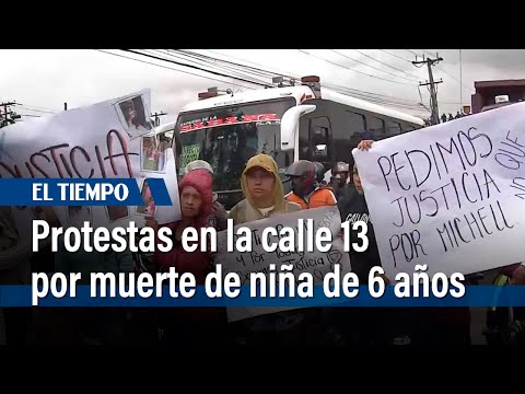 La calle 13 amaneció colapsada por protestas por la muerte de niña de 6 años | El Tiempo