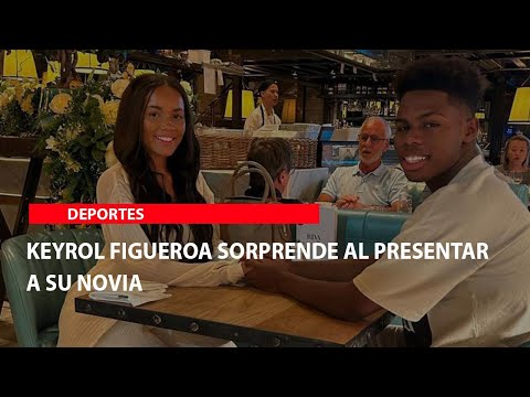 Keyrol Figueroa sorprende al presentar a su novia
