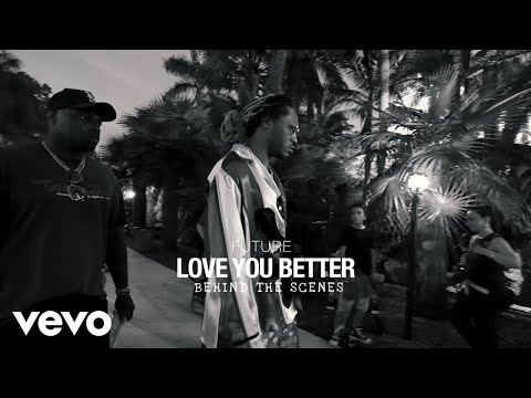 Future - LOVE YOU BETTER (Behind the Scenes Version)