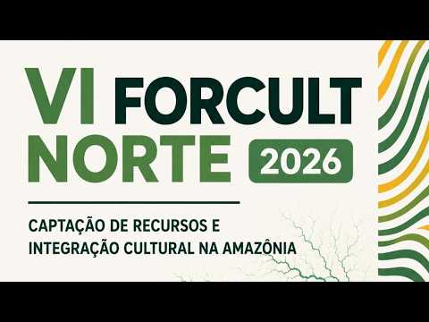 VI FORCULT Norte - Captação de recursos e integração cultural na Amazônia
