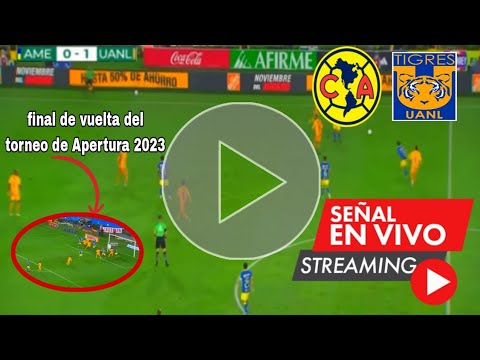 En Vivo: América vs. Tigres, La Final Vuelta Liga MX 2023