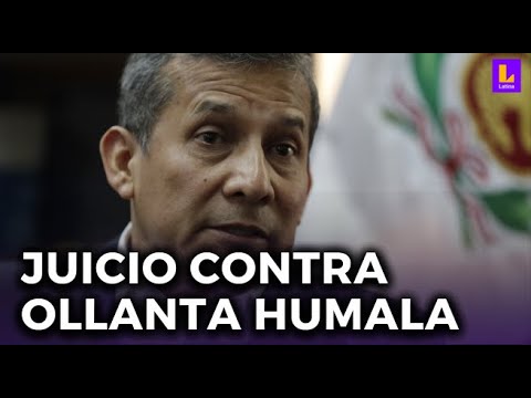 Ollanta Humala: Juicio oral contra el expresidente por el delito de lavado de activos