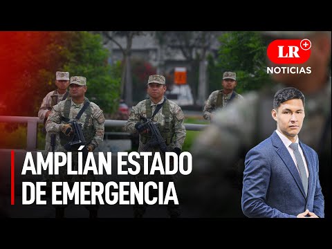 ¡Gobierno anuncia ampliación del estado de emergencia! | LR+ Noticias