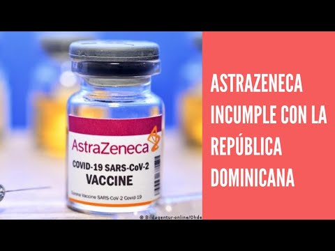 Farmacéutica británica AstraZeneca incumple por tercera vez con la entrega de vacunas a RD