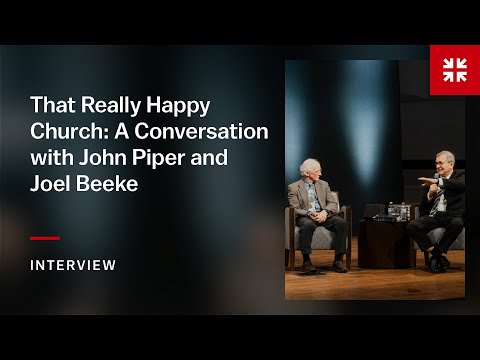 That Really Happy Church: A Conversation with John Piper and Joel Beeke | Panel Discussion