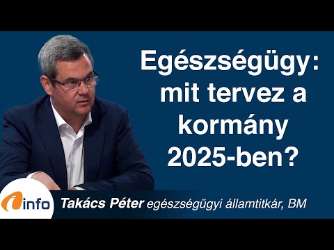 Egészségügy: mit tervez a kormány 2025-ben? Takács Péter, Inforádió, Aréna