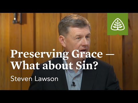 Preserving Grace – What about Sin?: The Doctrines of Grace in John with Steven Lawson