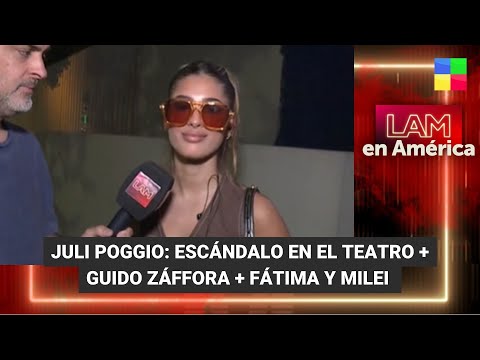 Juli Poggio: escándalo en el teatro + Fátima Florez y Milei - #LAM | Programa completo (9/10/23)