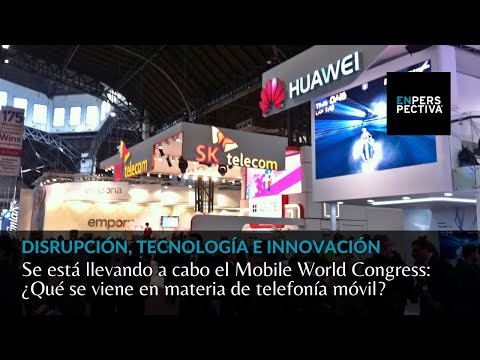Mobile World Congress: ¿Qué se viene en materia de telefonía móvil?