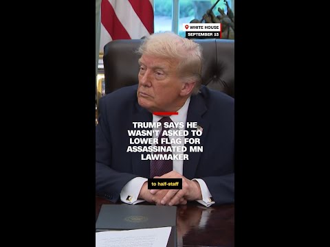 Trump says he wasn’t asked to lower flag for assassinated MN lawmaker