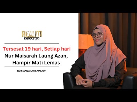 Tersesat 19 hari di Gunung Tahan, Nur Maisarah hampir mati lemas