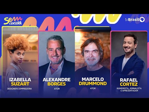 🔴 SEM CENSURA RECEBE ALEXRANDRE BORGES, RAFAEL CORTEZ, MARCELO DRUMMOND E IZABELLA SUZART