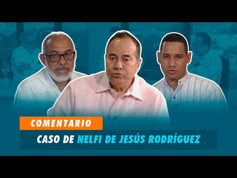 Comentarios sobre el caso de Nelfi de Jesús Rodríguez | Matinal