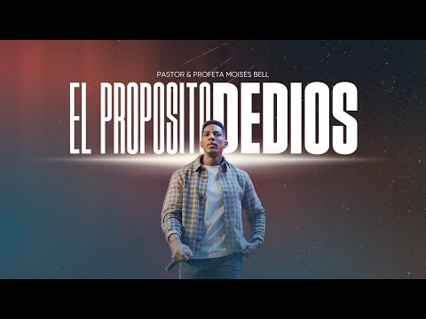 EL PROPOSITO DE DIOS | Pastor Moises Bell