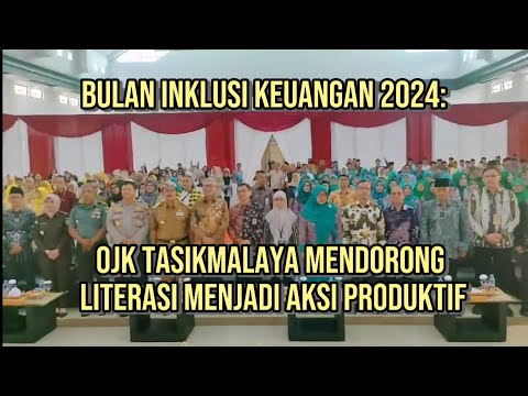 Bulan Inklusi Keuangan 2024: OJK Tasikmalaya Mendorong Literasi Menjadi Aksi Produktif