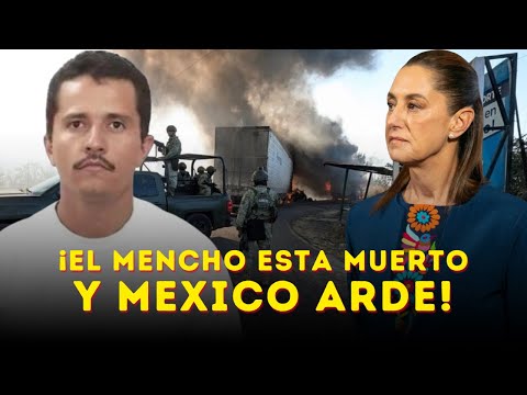 ¡MÉXICO ARDE! El fin del Mencho desata el infierno nacional