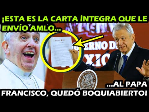 AMLO SI ME REPRESENTA ¡ CARTA INTEGRA DEL PRESIDENTE AL PAPA FRANCISCO ! QUEDO BOQUIABIERTO