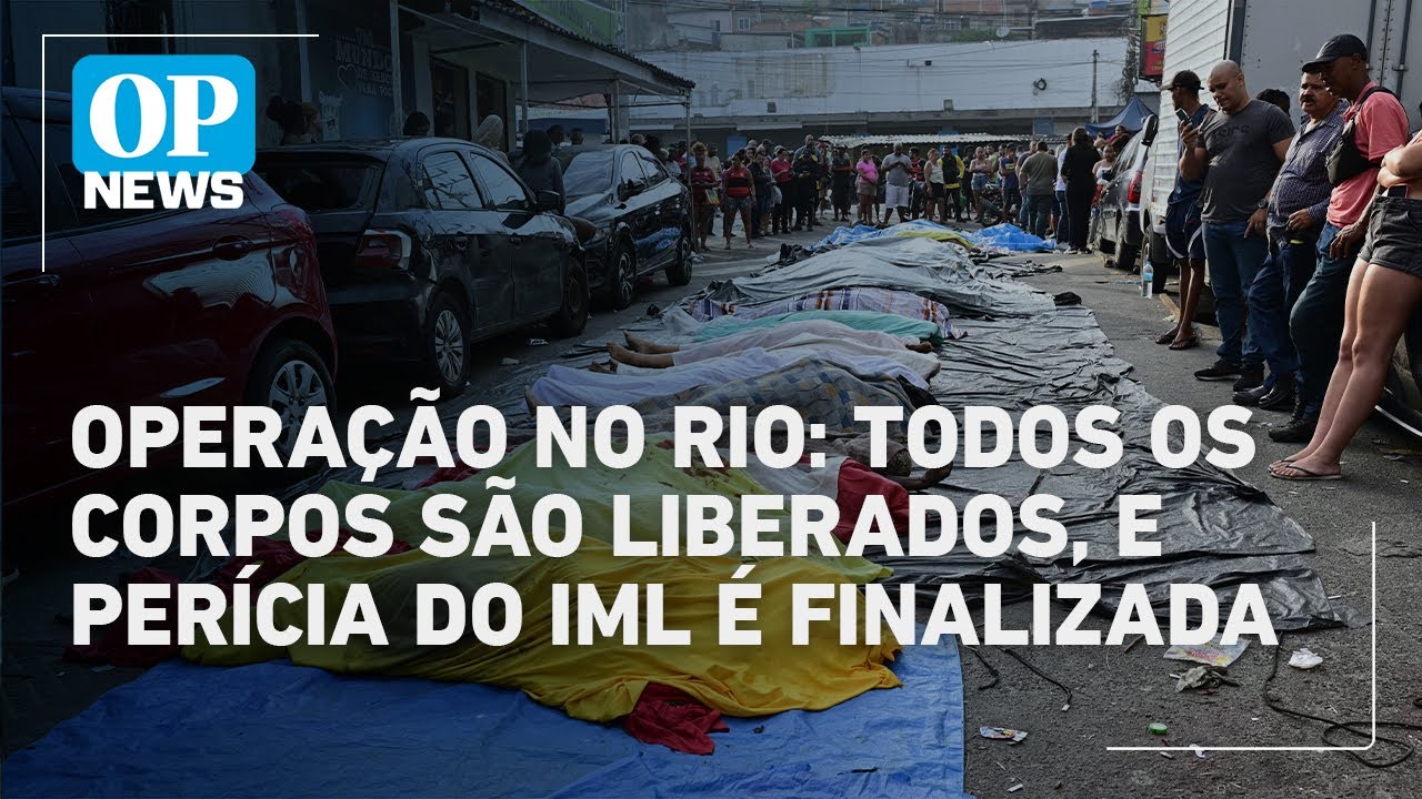 Todos os corpos de operação no Rio são liberados perícia do IML é encerrada | OP News  TV Online Todos os corpos de operação no Rio são liberados perícia do IML é encerrada | OP News