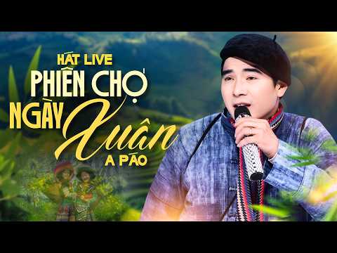 A Páo - Phiên Chợ Ngày Xuân | Nhạc Tây Bắc Tuyển Chọn Hay Nhất 2025